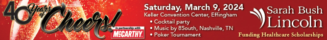 Forty years of cheers! Saturday, March 9, 2024 at the Keller Convention Center in Effingham. There will be a cocktail party, music by 8 South from Nashville Tennessee, and a poker tournament. In partnership with McCarthy, Sarah Bush Lincoln - funding healthcare scholarships. 