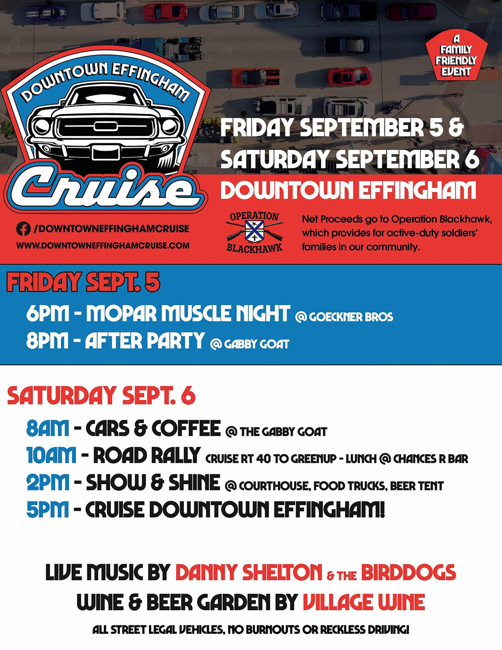 Downtown Effingham Cruise is Friday, September 5 and Saturday, September 6 in downtown Effingham. Net proceeds go to Operation Blackhawk, which provides for active-duty soldiers' families in our community. Friday, September 5 will feature Mopar Muscle Night at Goeckner Brothers at 6 p m and the after party at The Gabby Goat starting at 8 p m. Saturday, September 6 will feature Cars and Coffee at The Gabby Goat at 8 a m. Cruise Route 40 to Green for lunch at Chances R Bar at 10 a m on Saturday, September 6. Saturday, September 6 will also feature the Show and Shine car show at the court house at 2 p m. Enjoy food trucks and a beer tent. Cruise downtown Effingham at 5 p m on Saturday, September 6. There will be live music by Danny Shelton and the Bird Dogs. There will also be a wine and beer garden by Village Wine. All street legal vehicles, no burnouts or reckless driving!