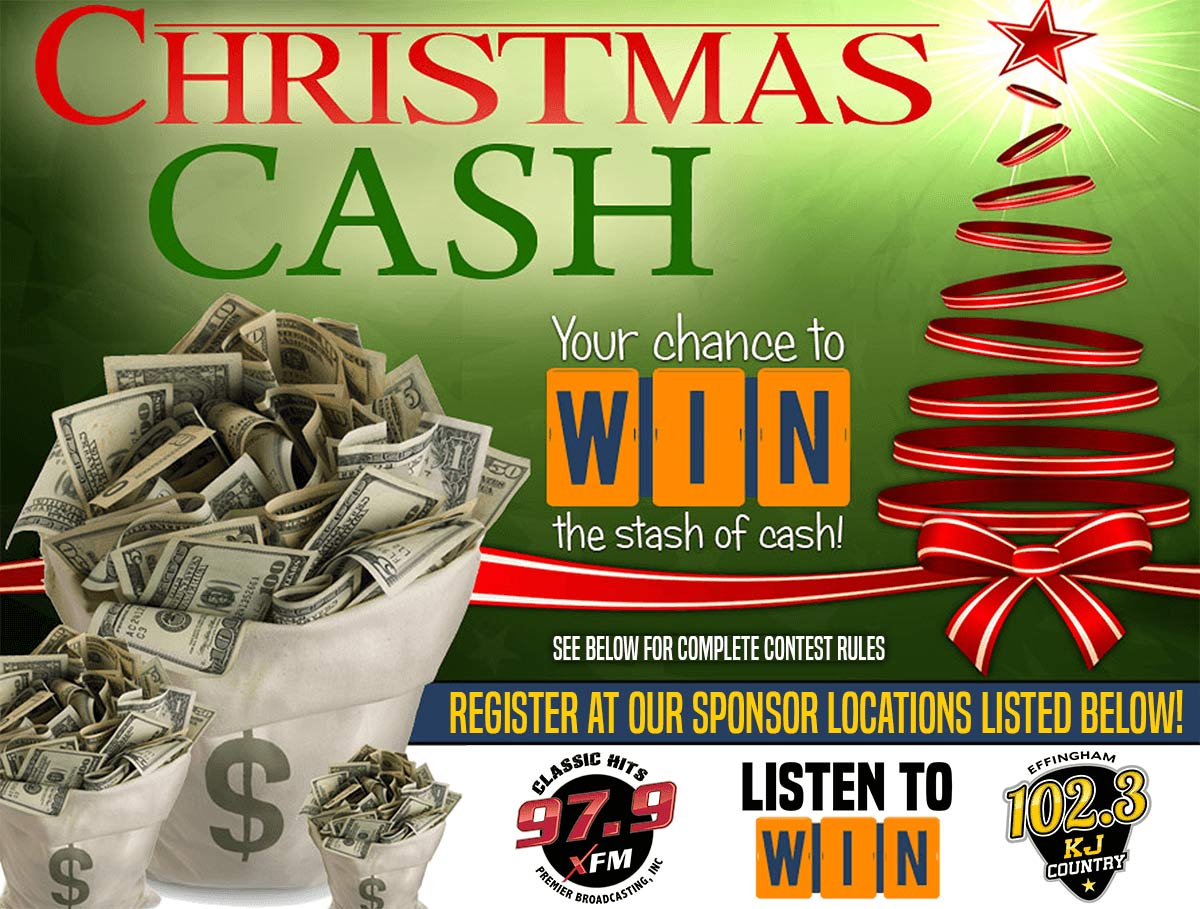 Christmas Cash - your chance to win the stash of cash. See below for complete contest rules. Register at our sponsor locations below. Listen to win!