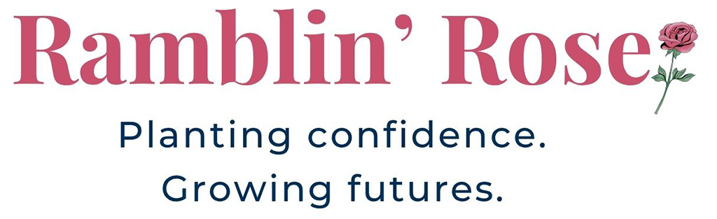 Ramblin Rose - planting confidence, growing futures.